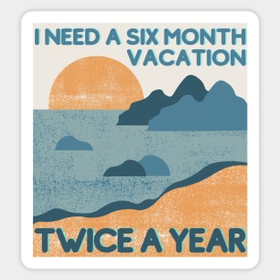 Funny, Vintage, Retro Design with Beach - I Need A Six Month Vacation Twice A Year Sticker